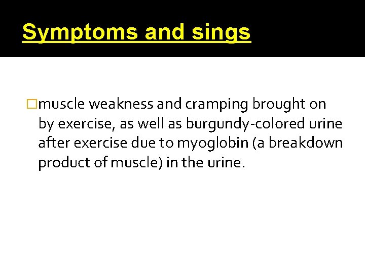 Symptoms and sings �muscle weakness and cramping brought on by exercise, as well as
