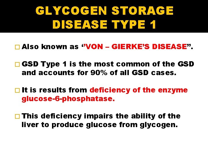 GLYCOGEN STORAGE DISEASE TYPE 1 � Also known as ‘’VON – GIERKE’S DISEASE’’. �
