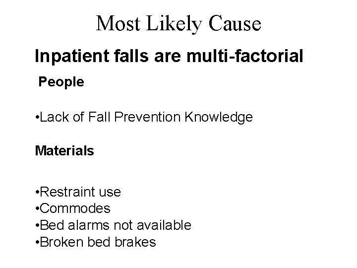 Most Likely Cause Inpatient falls are multi-factorial People • Lack of Fall Prevention Knowledge