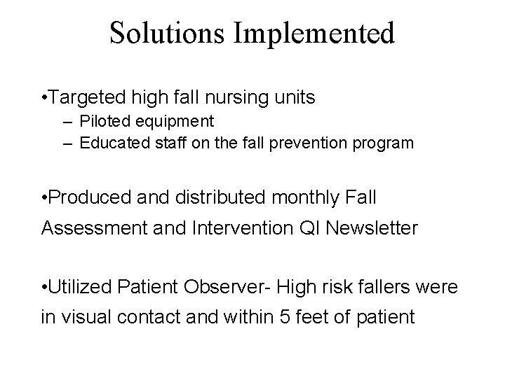 Solutions Implemented • Targeted high fall nursing units – Piloted equipment – Educated staff