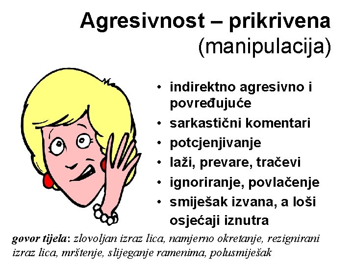 Agresivnost – prikrivena (manipulacija) • indirektno agresivno i povređujuće • sarkastični komentari • potcjenjivanje