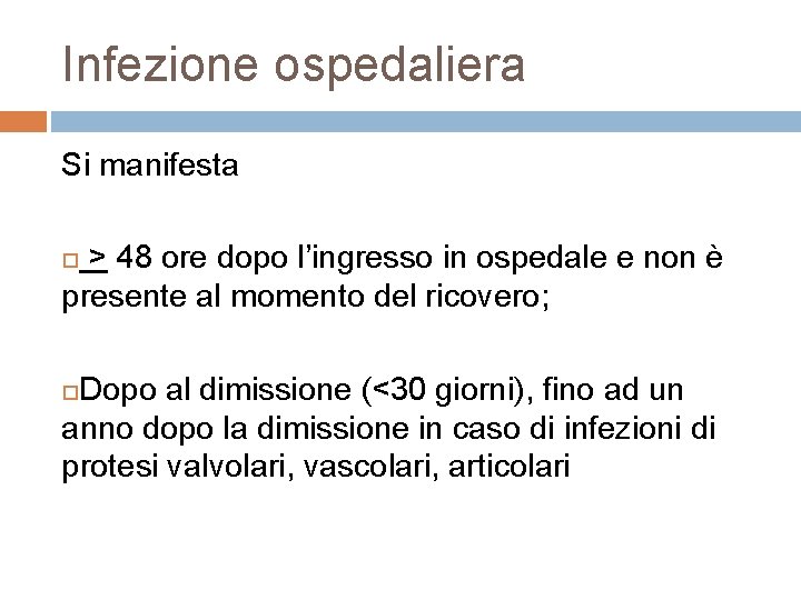 Infezione ospedaliera Si manifesta > 48 ore dopo l’ingresso in ospedale e non è