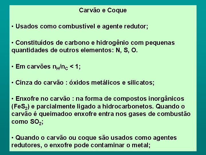 Carvão e Coque • Usados como combustível e agente redutor; • Constituídos de carbono