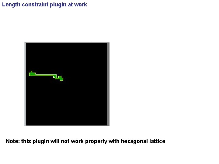 Length constraint plugin at work Note: this plugin will not work properly with hexagonal