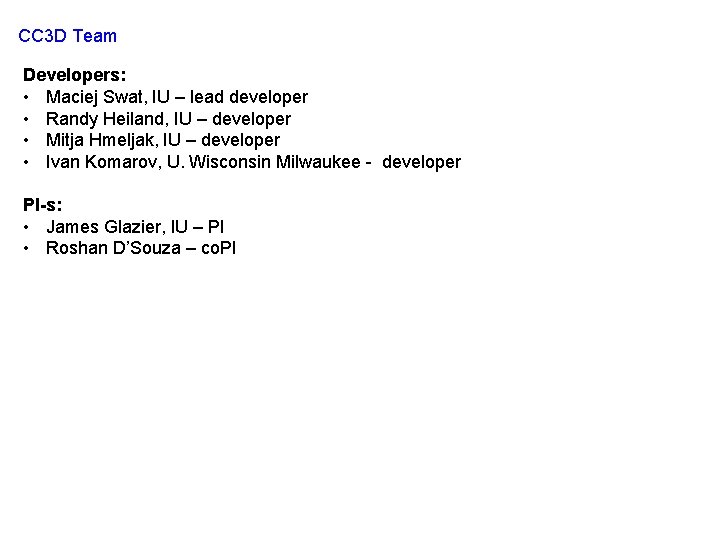 CC 3 D Team Developers: • Maciej Swat, IU – lead developer • Randy