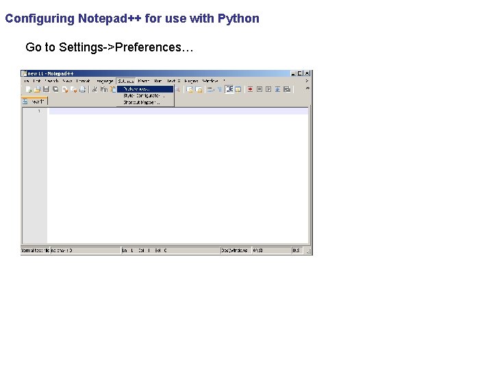 Configuring Notepad++ for use with Python Go to Settings->Preferences… 