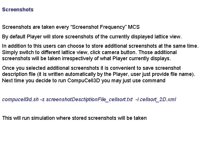 Screenshots are taken every “Screenshot Frequency” MCS By default Player will store screenshots of
