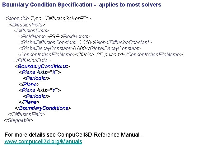 Boundary Condition Specification - applies to most solvers <Steppable Type="Diffusion. Solver. FE"> <Diffusion. Field>