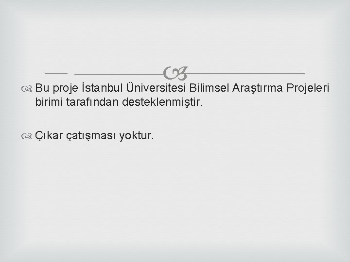  Bu proje İstanbul Üniversitesi Bilimsel Araştırma Projeleri birimi tarafından desteklenmiştir. Çıkar çatışması yoktur.