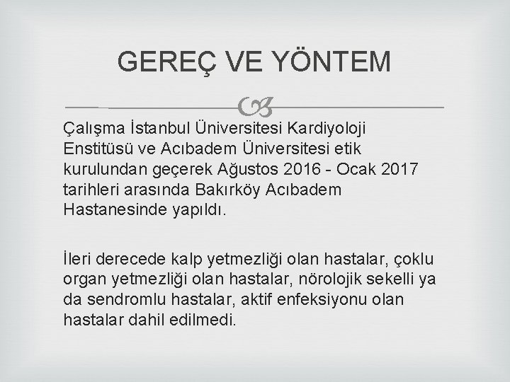 GEREÇ VE YÖNTEM Çalışma İstanbul Üniversitesi Kardiyoloji Enstitüsü ve Acıbadem Üniversitesi etik kurulundan geçerek