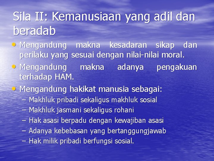 Sila II: Kemanusiaan yang adil dan beradab • Mengandung makna kesadaran sikap dan •