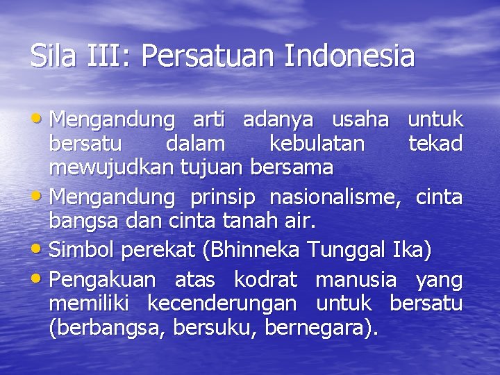 Sila III: Persatuan Indonesia • Mengandung arti adanya usaha untuk bersatu dalam kebulatan tekad