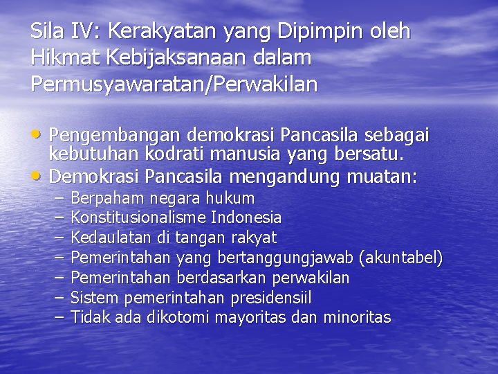 Sila IV: Kerakyatan yang Dipimpin oleh Hikmat Kebijaksanaan dalam Permusyawaratan/Perwakilan • Pengembangan demokrasi Pancasila