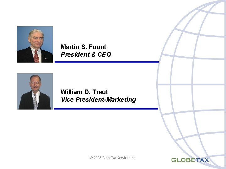 Martin S. Foont President & CEO William D. Treut Vice President-Marketing © 2008 Globe.