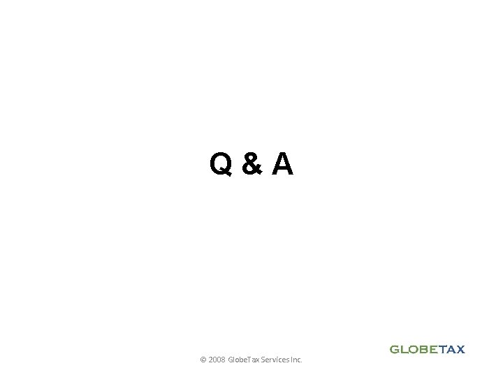 Q&A © 2008 Globe. Tax Services Inc. 
