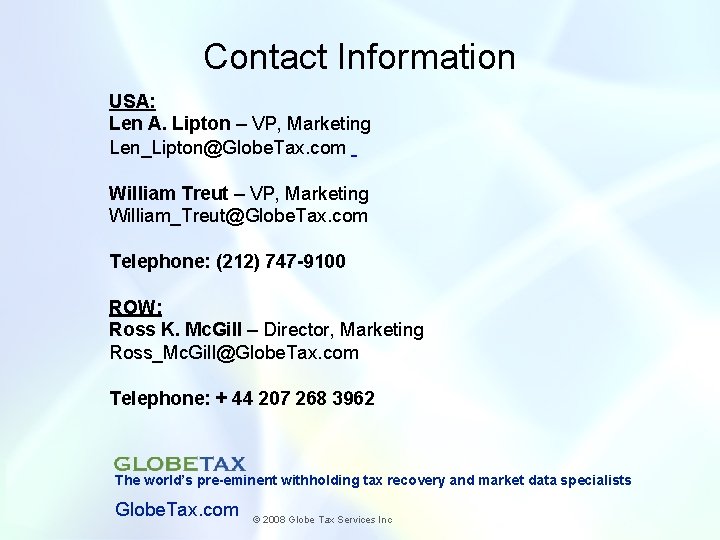 Contact Information USA: Len A. Lipton – VP, Marketing Len_Lipton@Globe. Tax. com William Treut