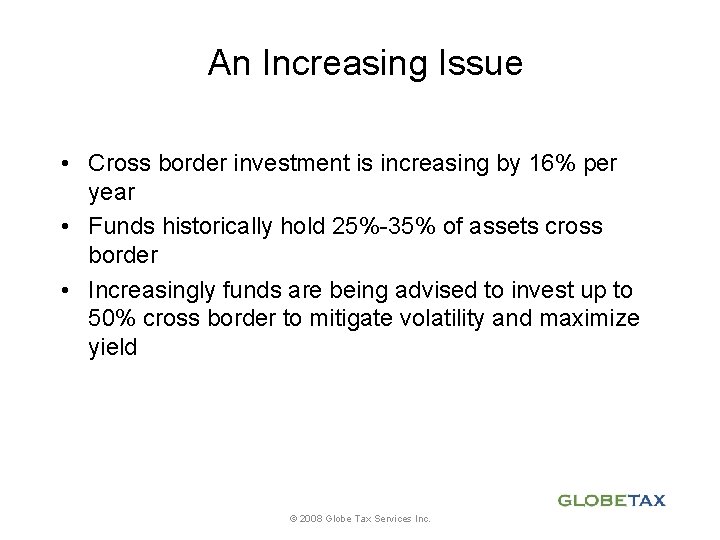 An Increasing Issue • Cross border investment is increasing by 16% per year •