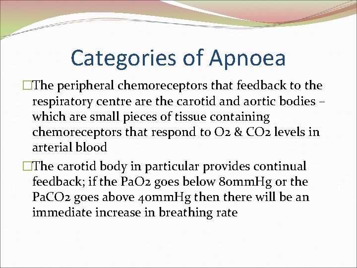 Categories of Apnoea �The peripheral chemoreceptors that feedback to the respiratory centre are the