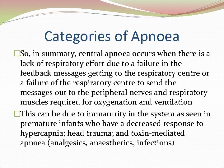 Categories of Apnoea �So, in summary, central apnoea occurs when there is a lack