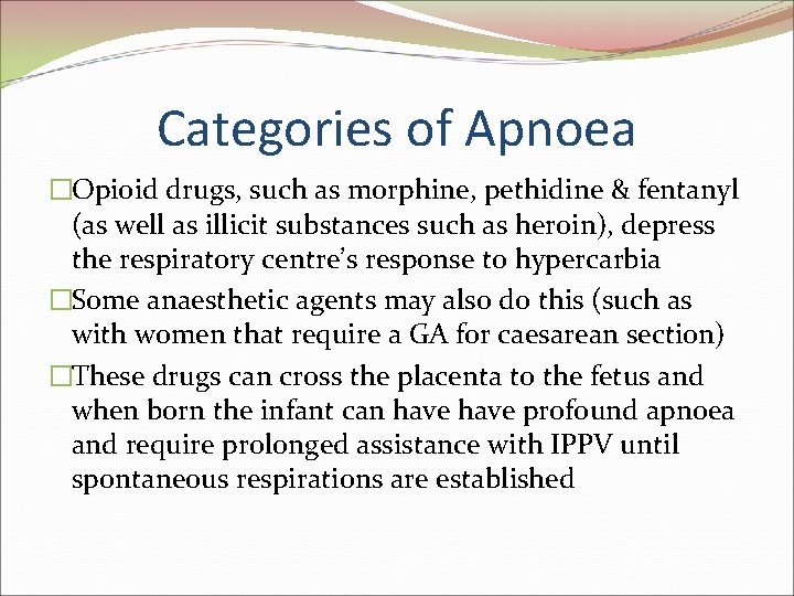 Categories of Apnoea �Opioid drugs, such as morphine, pethidine & fentanyl (as well as