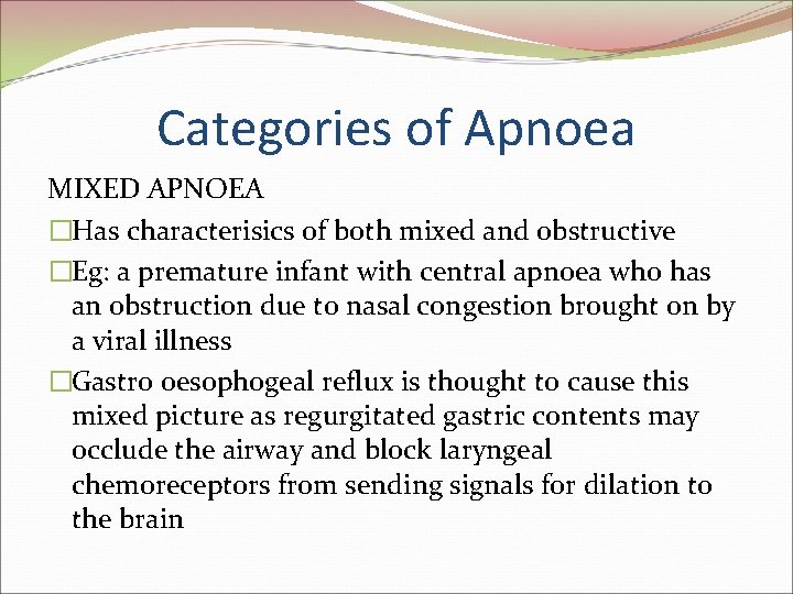 Categories of Apnoea MIXED APNOEA �Has characterisics of both mixed and obstructive �Eg: a