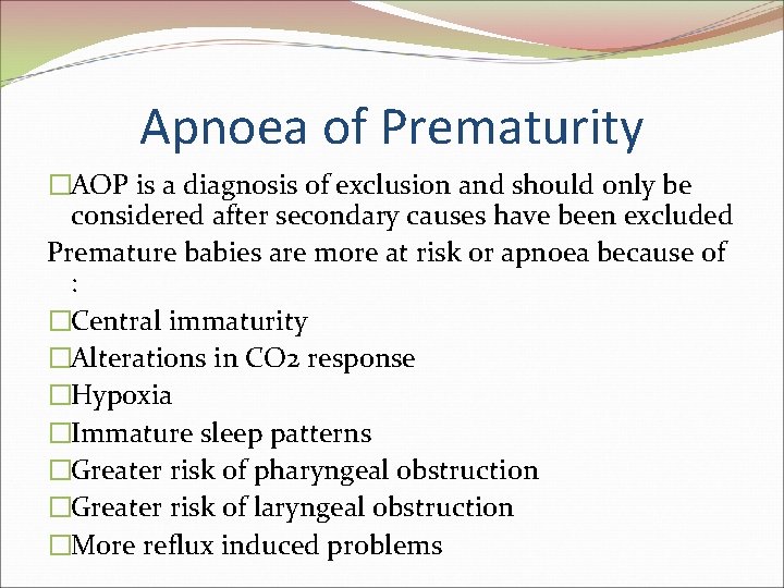 Apnoea of Prematurity �AOP is a diagnosis of exclusion and should only be considered