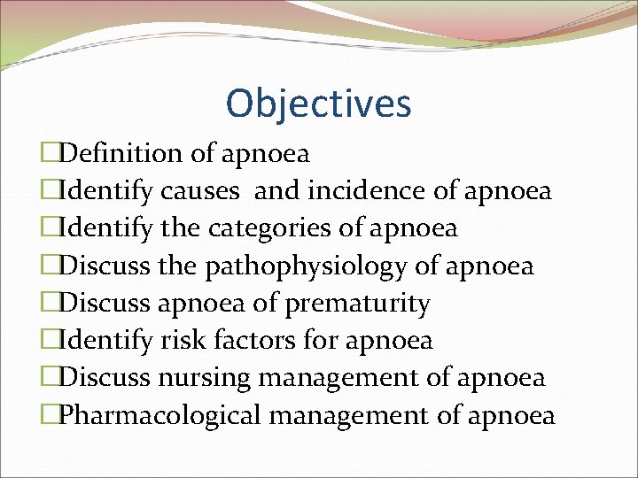 Objectives �Definition of apnoea �Identify causes and incidence of apnoea �Identify the categories of