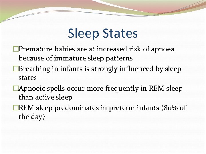 Sleep States �Premature babies are at increased risk of apnoea because of immature sleep