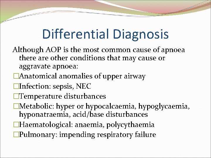 Differential Diagnosis Although AOP is the most common cause of apnoea there are other