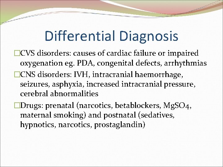 Differential Diagnosis �CVS disorders: causes of cardiac failure or impaired oxygenation eg. PDA, congenital