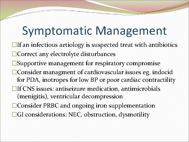 Symptomatic Management �If an infectious aetiology is suspected treat with antibiotics �Correct any electrolyte