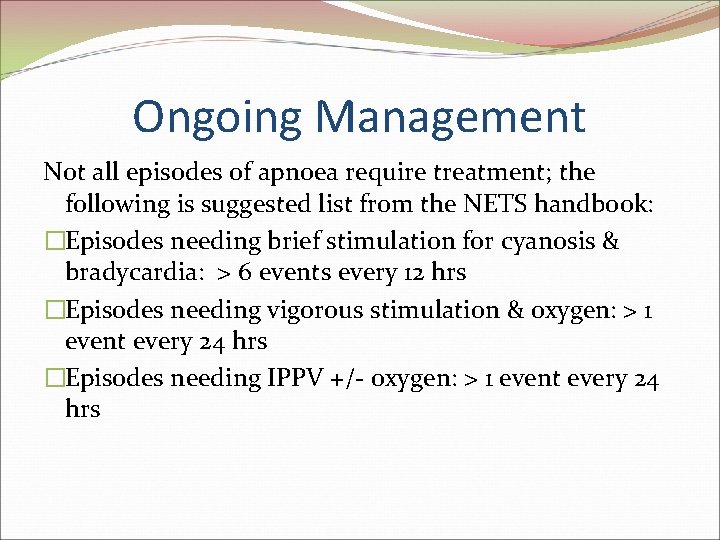 Ongoing Management Not all episodes of apnoea require treatment; the following is suggested list