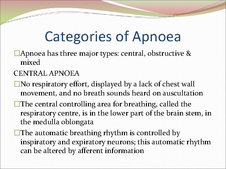 Categories of Apnoea �Apnoea has three major types: central, obstructive & mixed CENTRAL APNOEA
