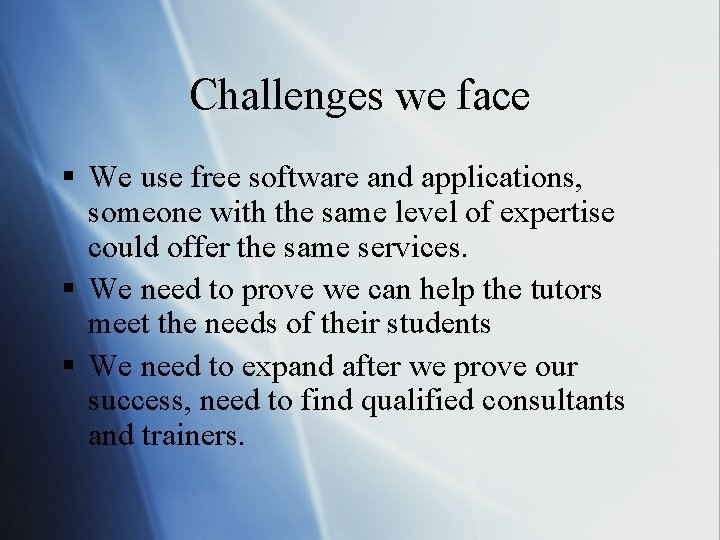 Challenges we face § We use free software and applications, someone with the same