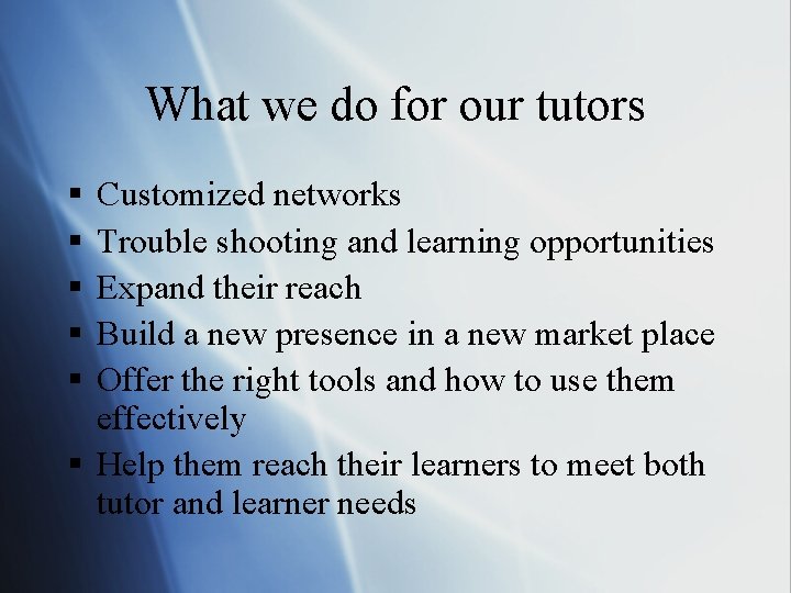 What we do for our tutors § § § Customized networks Trouble shooting and