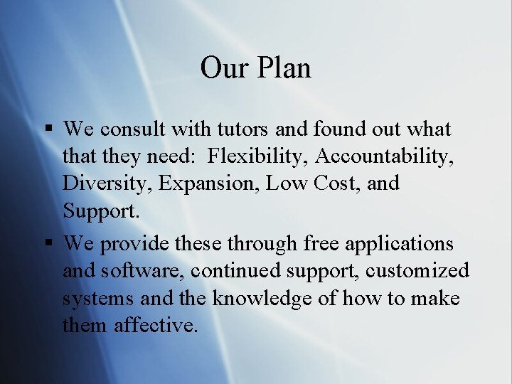Our Plan § We consult with tutors and found out what they need: Flexibility,