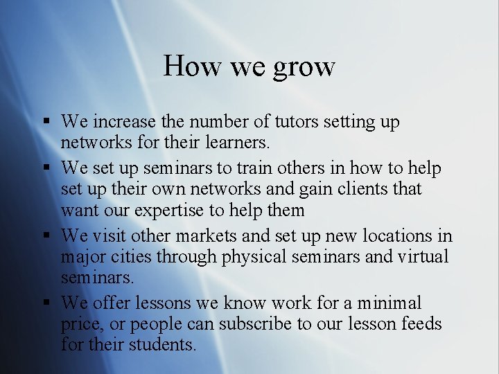 How we grow § We increase the number of tutors setting up networks for