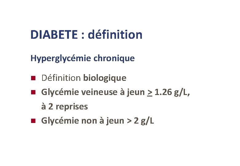 DIABETE : définition Hyperglycémie chronique Définition biologique Glycémie veineuse à jeun > 1. 26