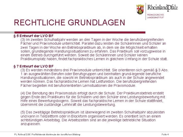 RECHTLICHE GRUNDLAGEN § 5 Entwurf der LVO BF (3) Im zweiten Schulhalbjahr werden an