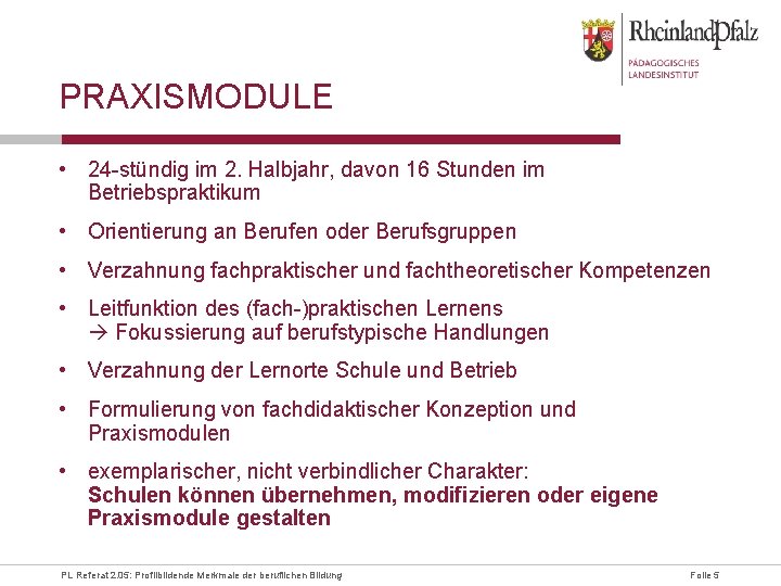 PRAXISMODULE • 24 -stündig im 2. Halbjahr, davon 16 Stunden im Betriebspraktikum • Orientierung