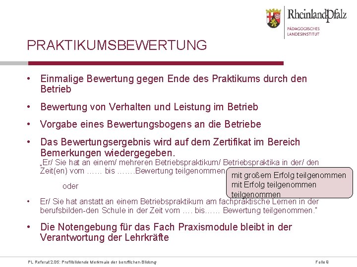 PRAKTIKUMSBEWERTUNG • Einmalige Bewertung gegen Ende des Praktikums durch den Betrieb • Bewertung von