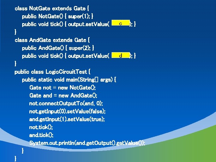 class Not. Gate extends Gate { public Not. Gate() { super(1); } c );