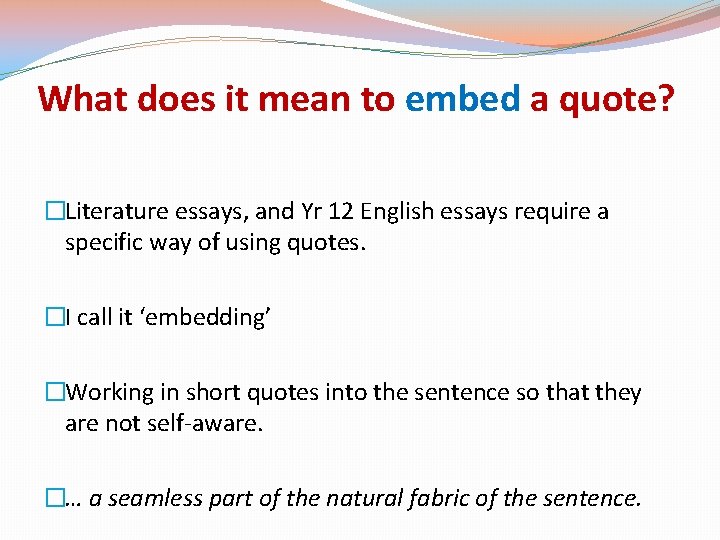 What does it mean to embed a quote? �Literature essays, and Yr 12 English What does it mean to embed a quote? �Literature essays, and Yr 12 English