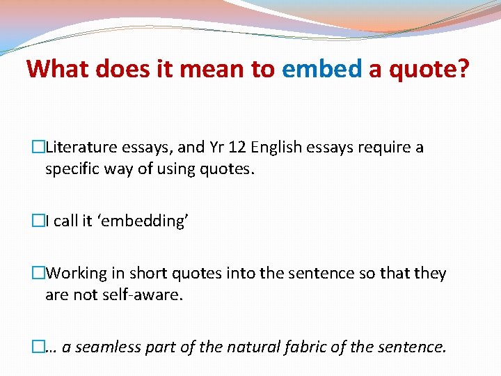 What does it mean to embed a quote? �Literature essays, and Yr 12 English