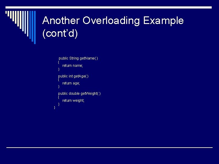 Another Overloading Example (cont’d) public String get. Name( ) { return name; } public