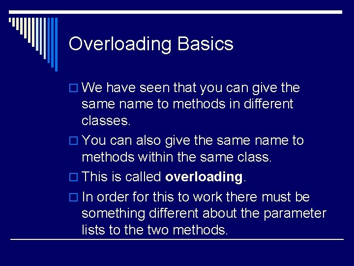 Overloading Basics o We have seen that you can give the same name to