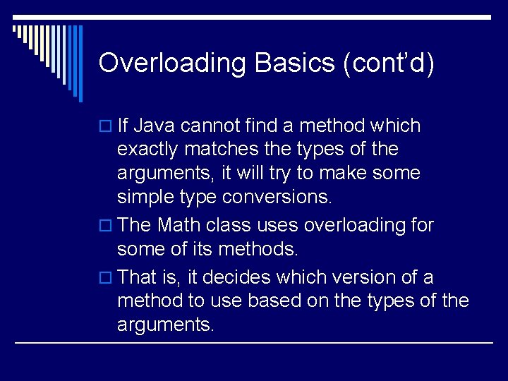 Overloading Basics (cont’d) o If Java cannot find a method which exactly matches the