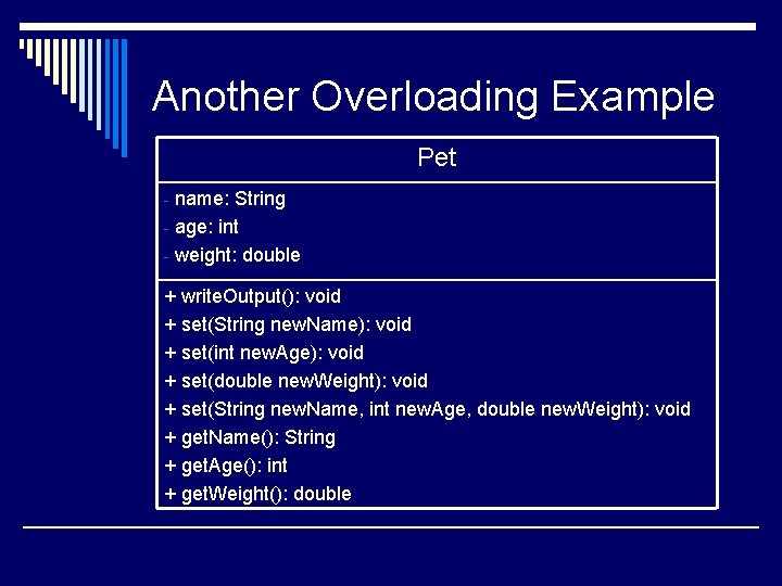 Another Overloading Example Pet - name: String - age: int - weight: double +