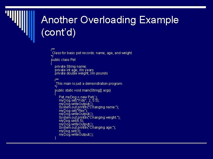 Another Overloading Example (cont’d) /** Class for basic pet records: name, age, and weight.