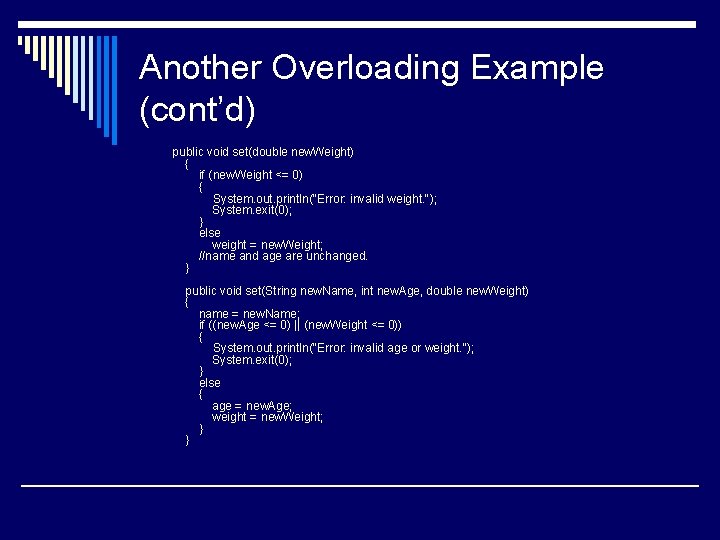 Another Overloading Example (cont’d) public void set(double new. Weight) { if (new. Weight <=